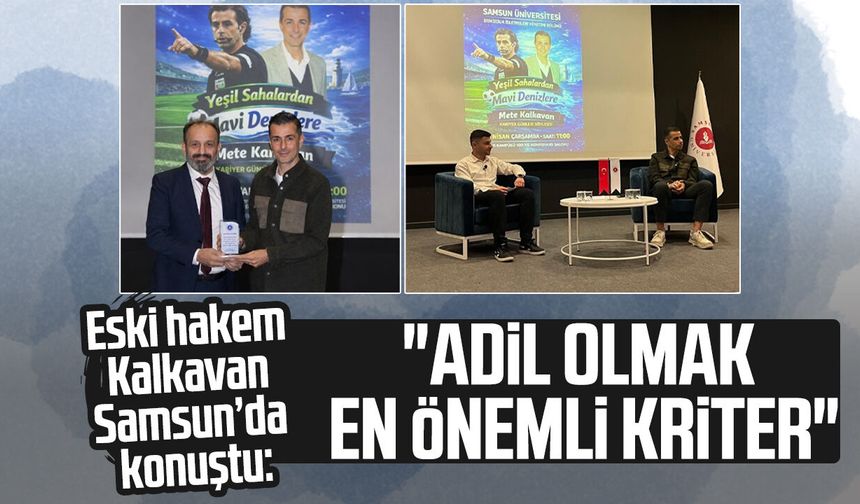 Eski hakem Mete Kalkavan Samsun’da konuştu: "Adil olmak en önemli kriter"