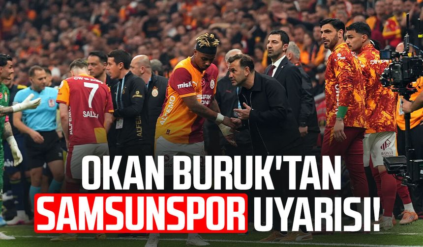 Galatasaray T.D. Okan Buruk'tan Samsunspor uyarısı!