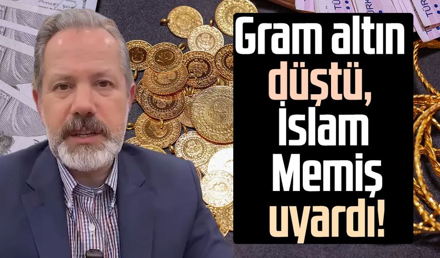 Gram altın düştü, İslam Memiş uyardı!