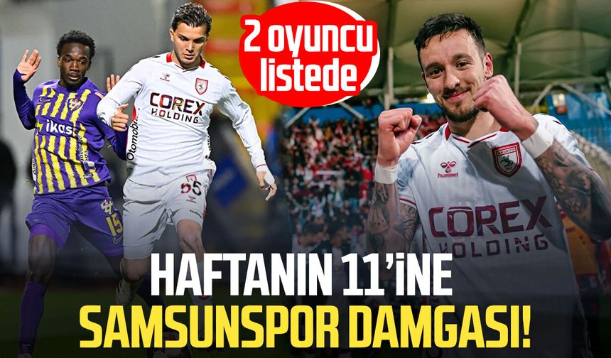 Haftanın 11’ine Samsunspor damgası! 2 oyuncu listede