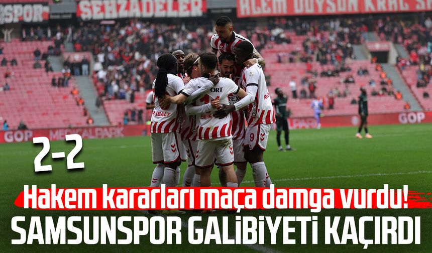 Hakem kararları maça damga vurdu! Samsunspor galibiyeti kaçırdı