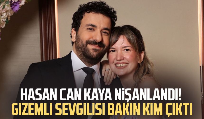 Hasan Can Kaya nişanlandı! Gizemli sevgilisi bakın kim çıktı