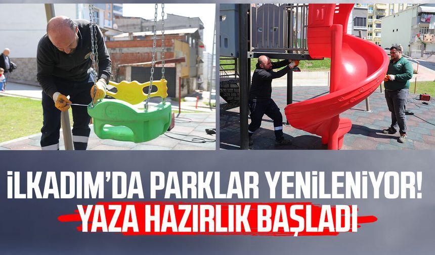 İlkadım’da parklar yenileniyor! Yaza hazırlık başladı