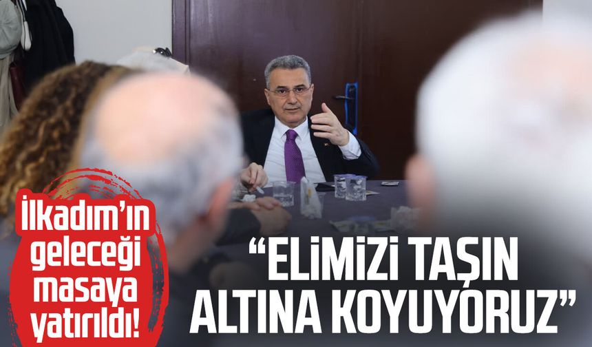 İlkadım’ın geleceği masaya yatırıldı! “Elimizi taşın altına koyuyoruz”