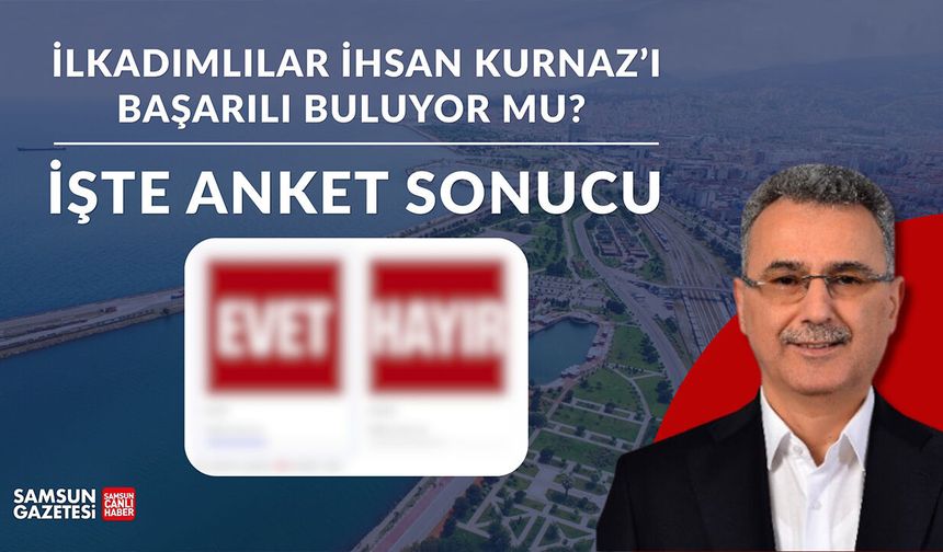 İlkadımlılar İhsan Kurnaz'ı başarılı buluyor mu? İşte anket sonucu