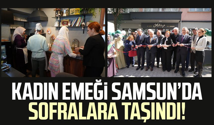 Kadın emeği Samsun’da sofralara taşındı!