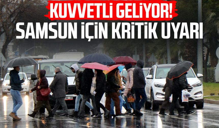 Kuvvetli geliyor! Meteoroloji'den Samsun için kritik uyarı