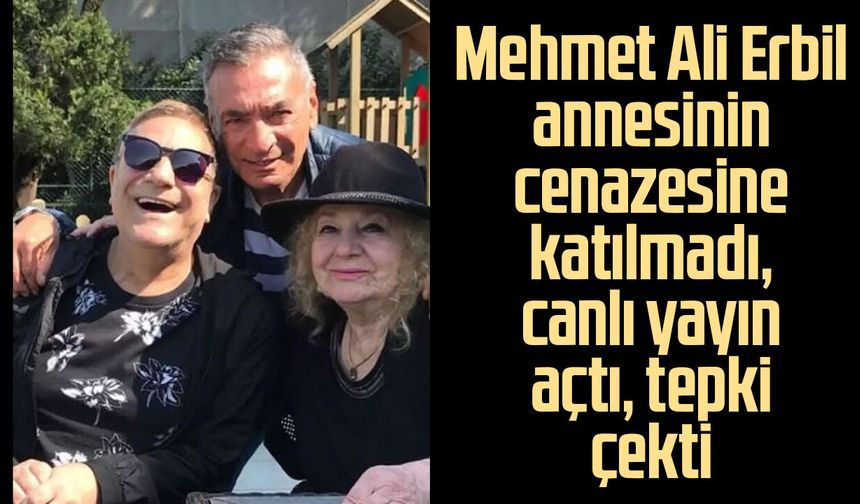 Mehmet Ali Erbil annesinin cenazesine katılmadı, canlı yayın açtı