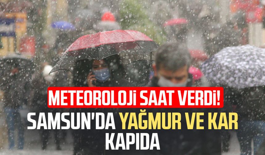 Meteoroloji saat verdi! Samsun'da yağmur ve kar kapıda