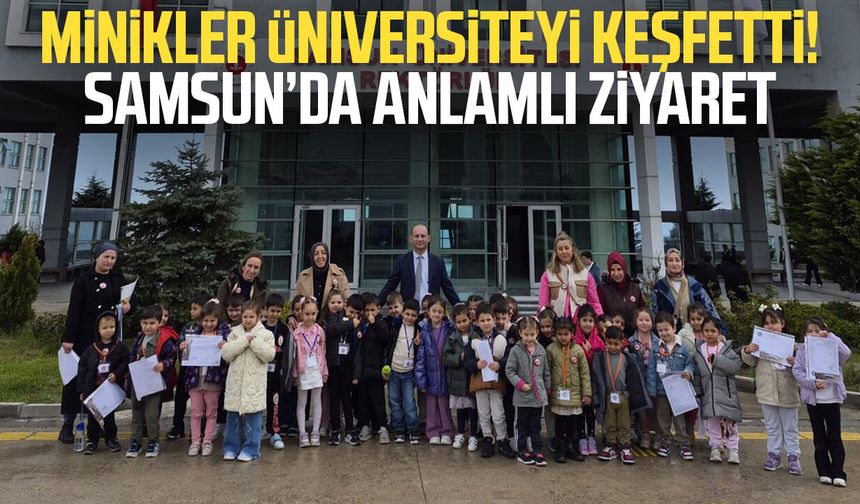 Minikler üniversiteyi keşfetti! Samsun’da anlamlı ziyaret