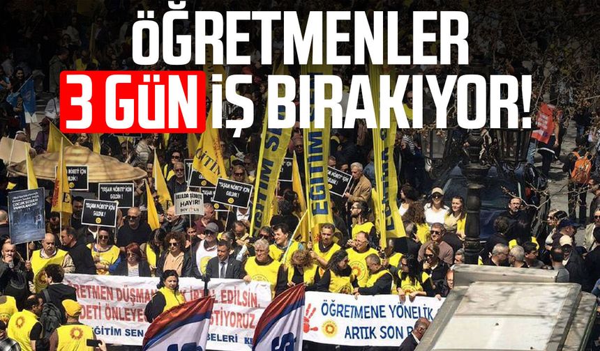 Öğretmenler 3 gün iş bırakıyor!