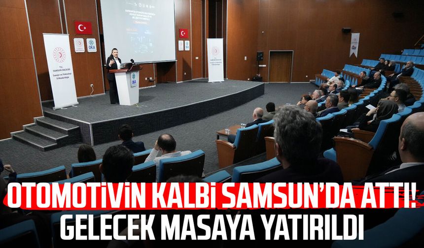 Otomotivin kalbi Samsun’da attı! Gelecek masaya yatırıldı
