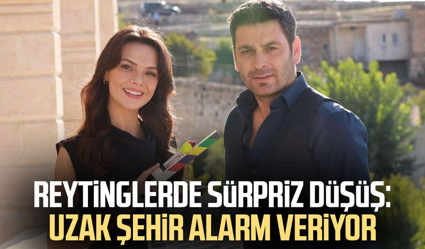 Reytinglerde sürpriz düşüş: Uzak Şehir alarm veriyor