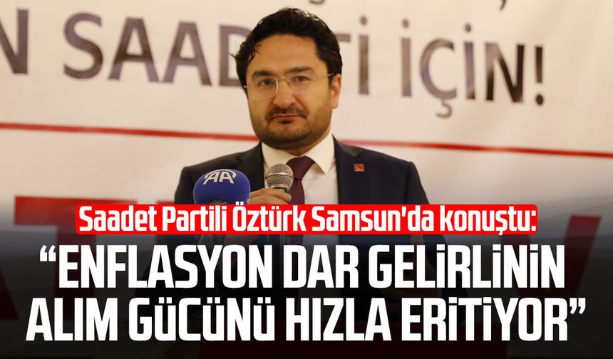 Saadet Partisi Genel Başkan Yardımcısı Musa Öztürk Samsun'da konuştu