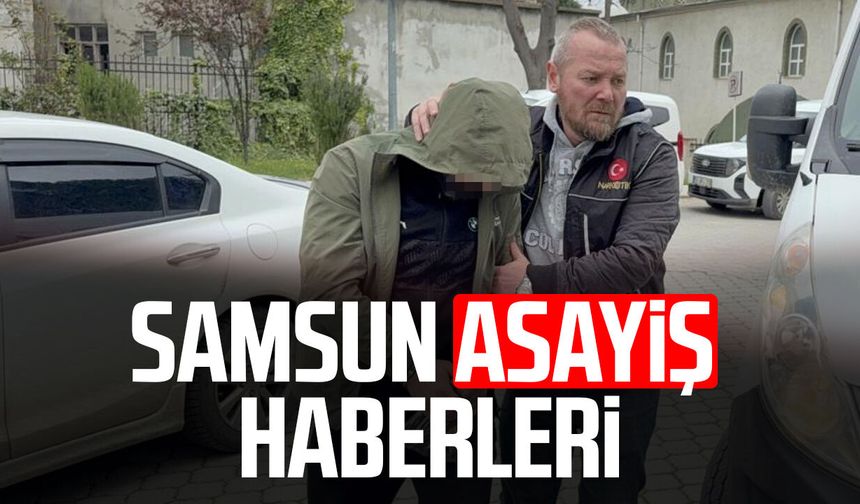 Samsun asayiş haberleri 10 Nisan Cuma