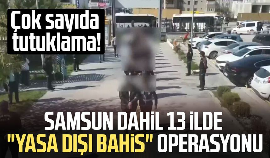 Samsun dahil 13 ilde "yasa dışı bahis" operasyonu: 31 kişi tutuklandı!