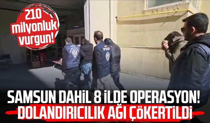 Samsun dahil 8 ilde dev operasyon! Dolandırıcılık ağı çökertildi