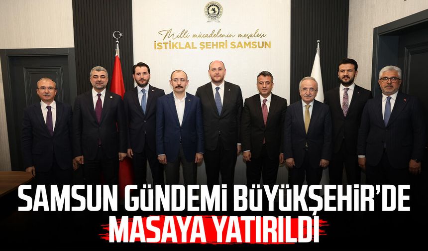 Samsun gündemi Büyükşehir’de masaya yatırıldı