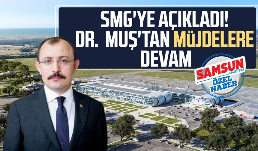 SMG'ye açıkladı! Dr. Mehmet Muş'tan müjdelere devam