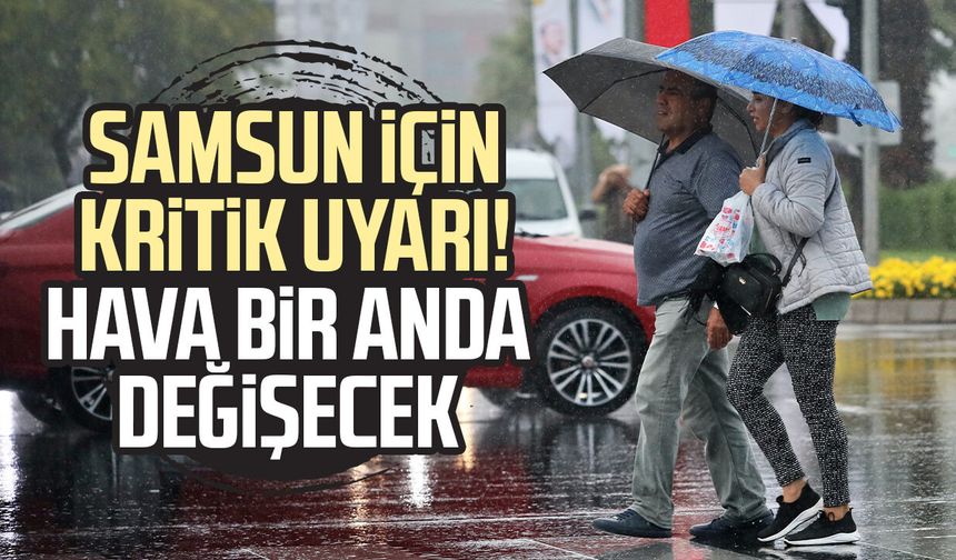 Samsun için fırtına ve sağanak uyarısı! Hava bir anda değişecek