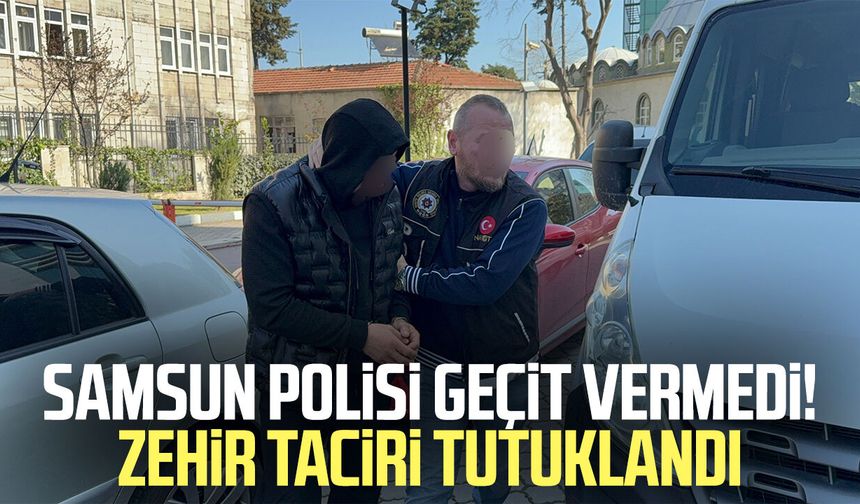 Samsun polisi geçit vermedi! Zehir taciri tutuklandı