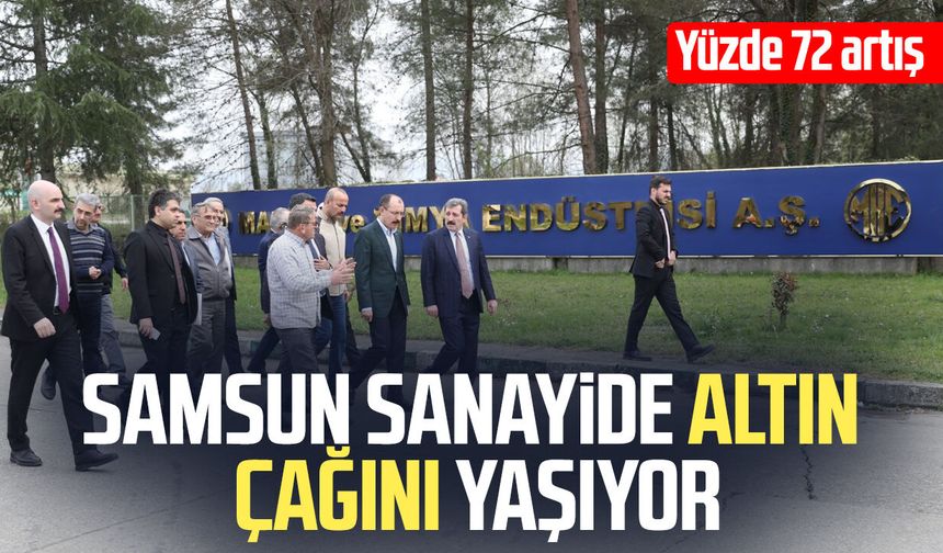 Samsun sanayide altın çağını yaşıyor! İstihdamda yüzde 72 artış