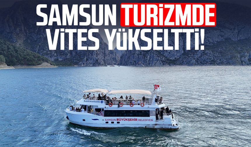 Samsun turizmde vites yükseltti!