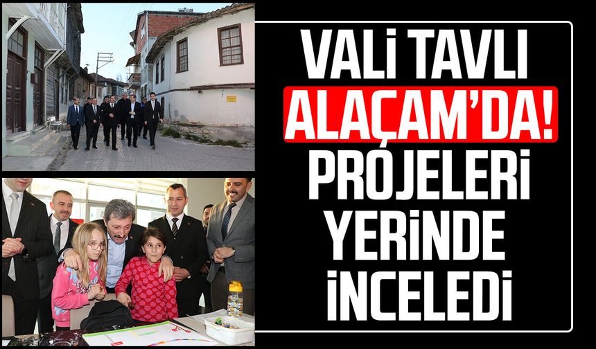 Samsun Valisi Orhan Tavlı Alaçam’da! Projeleri yerinde inceledi