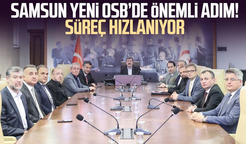Samsun Yeni OSB’de önemli adım! Süreç hızlanıyor