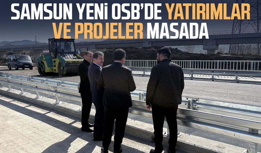 Samsun Yeni OSB’de yatırımlar ve projeler masada