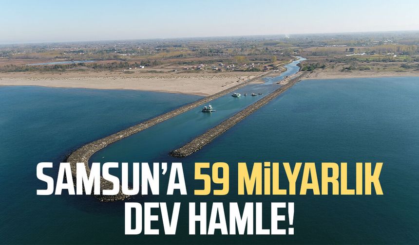 Samsun’a 59 milyarlık dev hamle! Suyla gelen güç