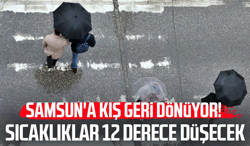 Samsun'a kış geri dönüyor! Sıcaklıklar 12 derece düşecek