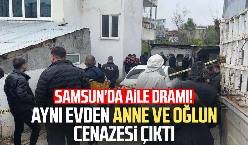 Samsun'da aile dramı! Aynı evden anne ve oğlun cenazesi çıktı