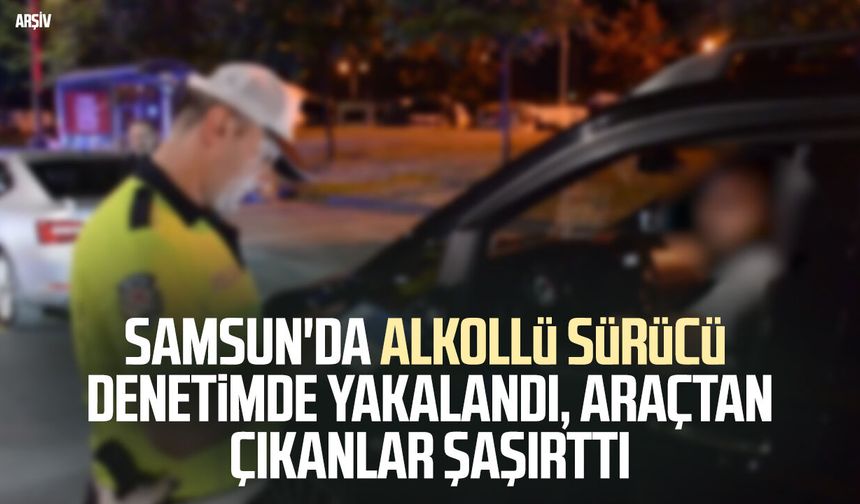 Samsun'da alkollü sürücü denetimde yakalandı, araçtan çıkanlar şaşırttı
