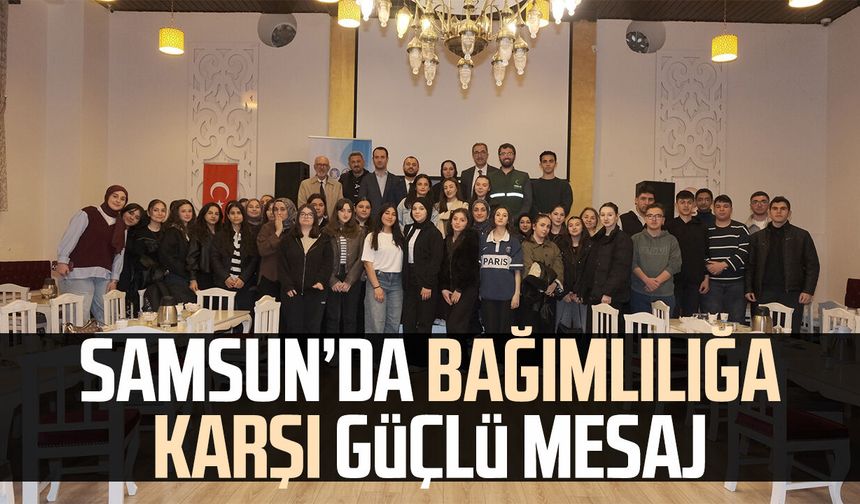 Samsun’da bağımlılığa karşı güçlü mesaj