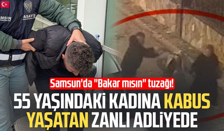 Samsun'da "Bakar mısın" tuzağı! Kadına kabus yaşatan zanlı adliyede