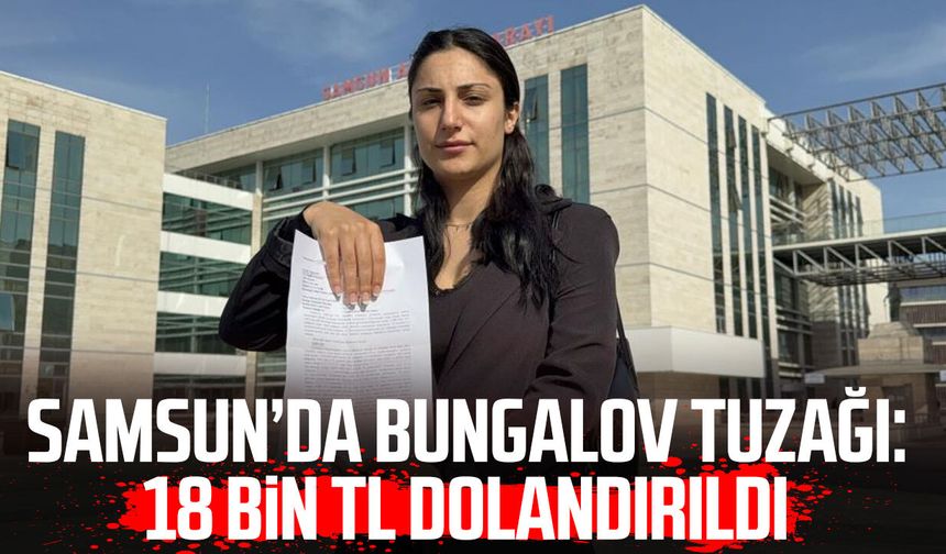 Samsun’da bungalov tuzağı: 18 bin TL dolandırıldı