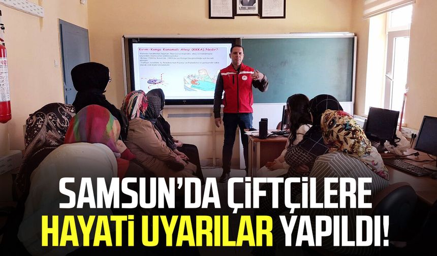 Samsun’da çiftçilere hayati uyarılar yapıldı!