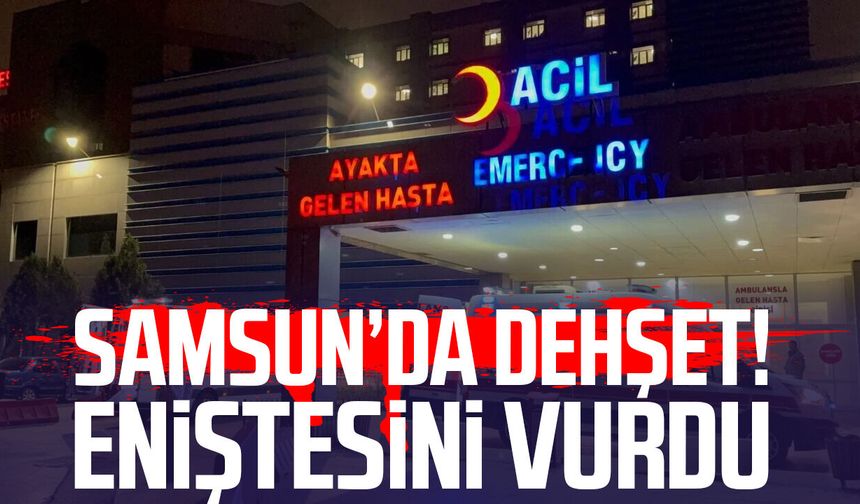 Samsun'da aile tartışması kanlı bitti: Eniştesini vurdu!