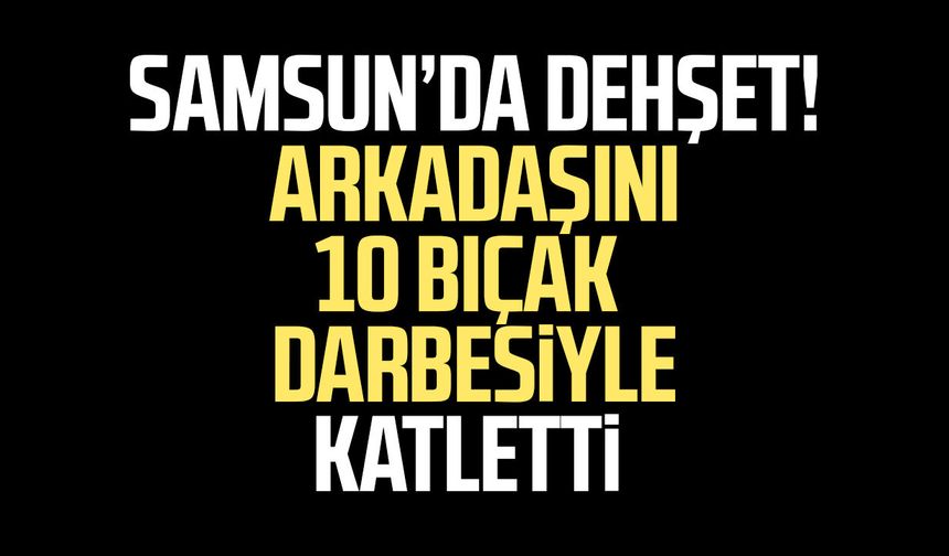 Samsun'da dehşet! Eren Bakır hayatını kaybetti