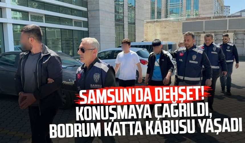 Samsun'da dehşet! Konuşmaya çağrıldı, bodrum katta kabusu yaşadı