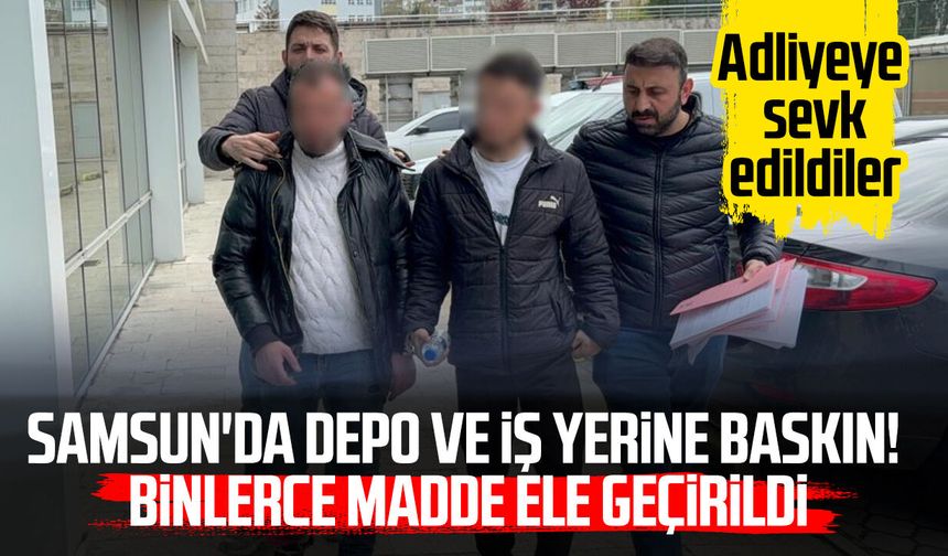 Samsun'da depo ve iş yerine baskın! Binlerce madde ele geçirildi