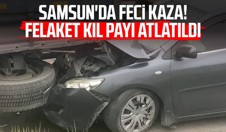 Samsun'da otomobil tıra çarptı! Felaket kıl payı atlatıldı