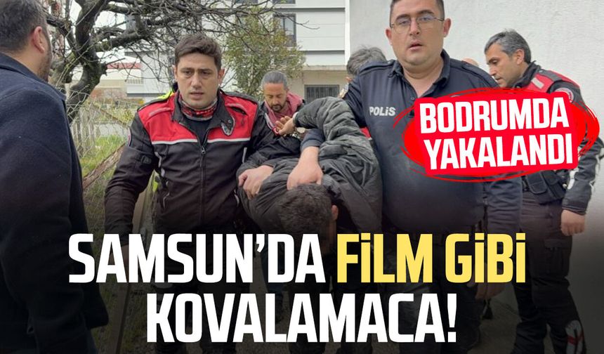 Samsun’da film gibi kovalamaca! Bodrumda yakalandı