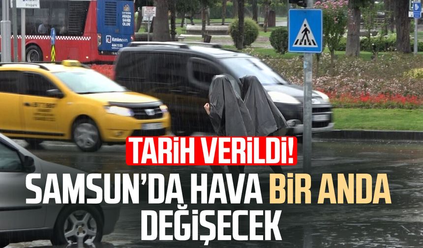 Samsun'da hava bir anda değişecek! Tarih verildi