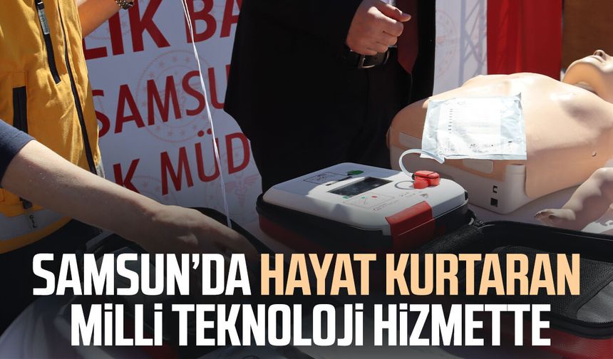 Samsun’da hayat kurtaran milli teknoloji hizmette