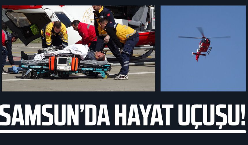 Samsun'da hayat uçuşu! Kalp hastası son anda yetişti