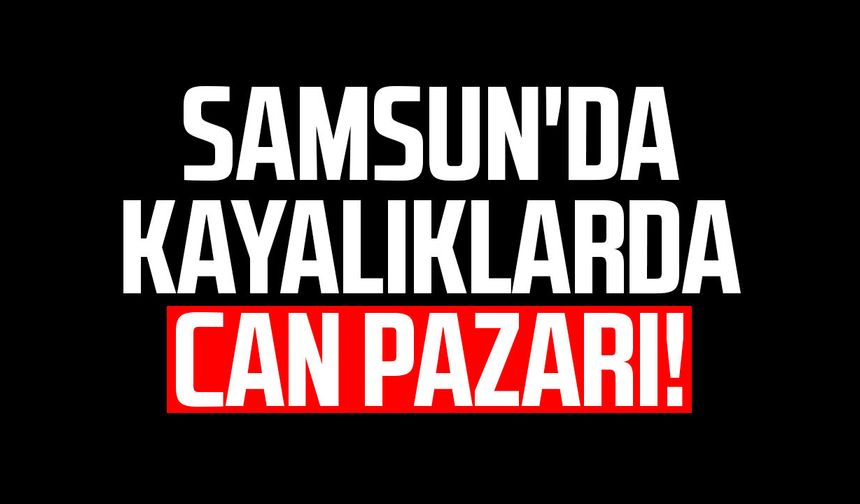Samsun'da kayalıklarda can pazarı! - samsungazetesi.com