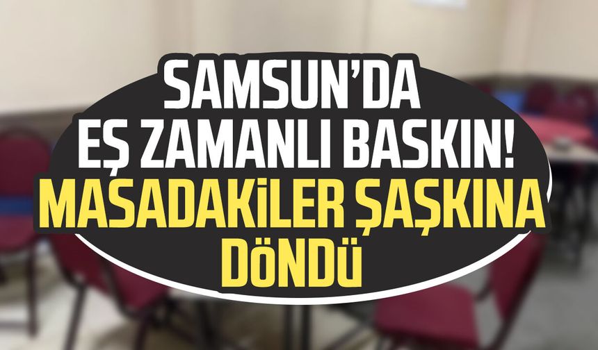 Samsun’da kıraathanelere baskın! Ceza yağdı