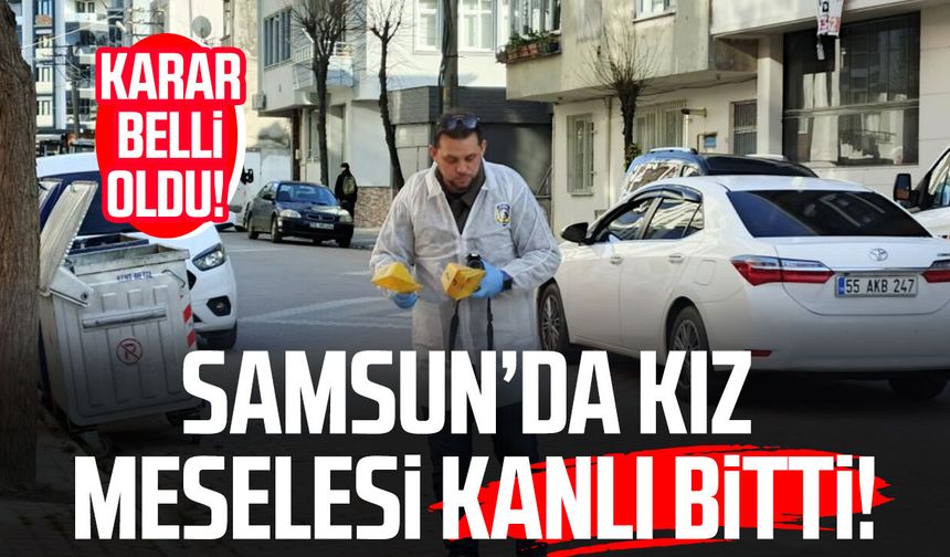Samsun’da kız meselesi kanlı bitti! Karar belli oldu